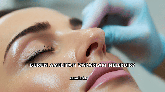 Burun Ameliyatı Zararları Nelerdir?