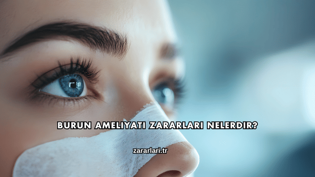 Burun Ameliyatı Zararları Nelerdir?
