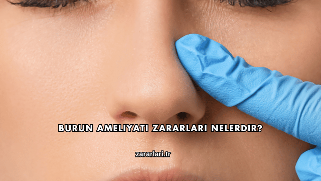 Burun Ameliyatı Zararları Nelerdir?