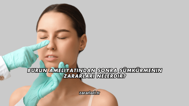 Burun Ameliyatından Sonra Sümkürmenin Zararları Nelerdir?
