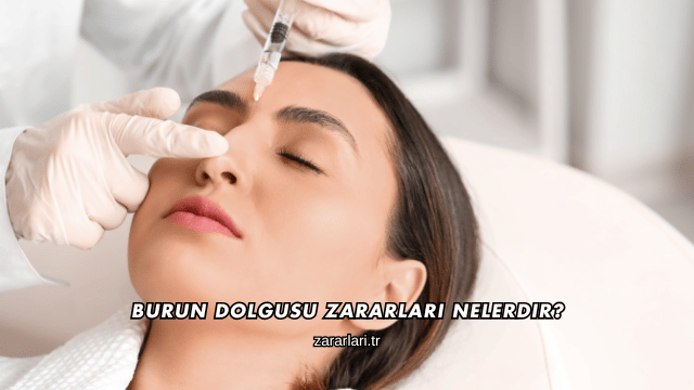 Burun Dolgusu Zararları Nelerdir?