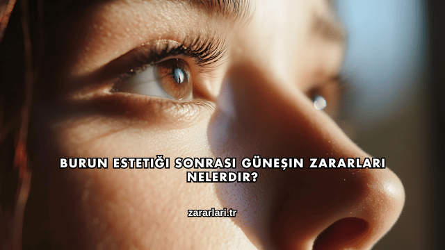 Burun Estetiği Sonrası Güneşin Zararları Nelerdir?