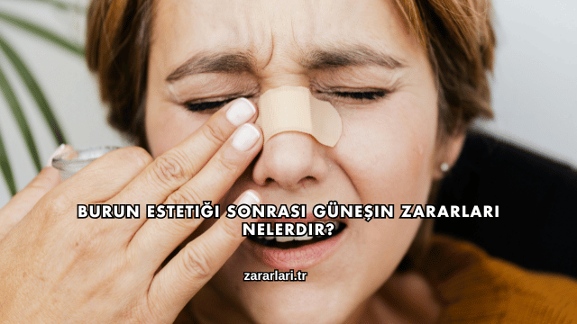 Burun Estetiği Sonrası Güneşin Zararları Nelerdir?