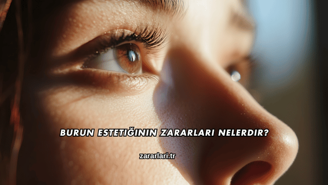 Burun Estetiğinin Zararları Nelerdir?