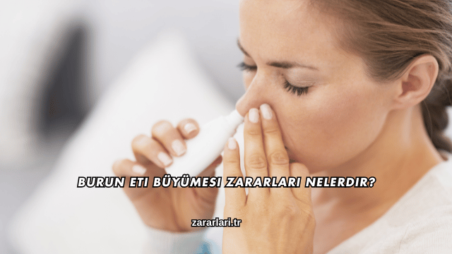 Burun Eti Büyümesi Zararları Nelerdir?