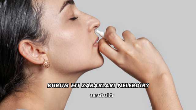 Burun Eti Zararları Nelerdir?