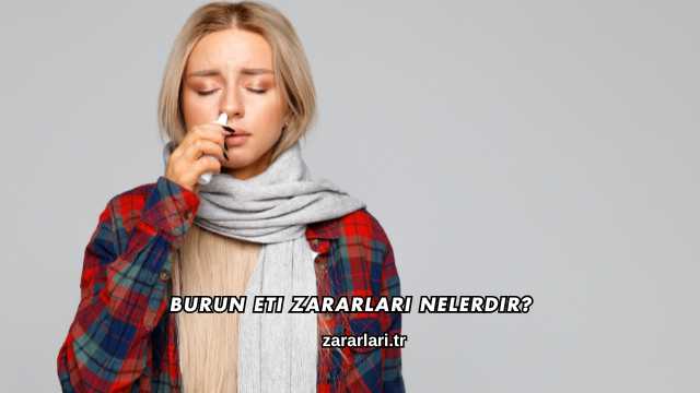 Burun Eti Zararları Nelerdir?