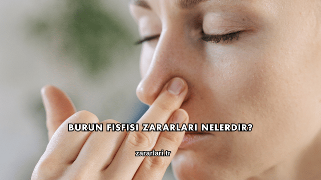 Burun Fısfısı Zararları Nelerdir?