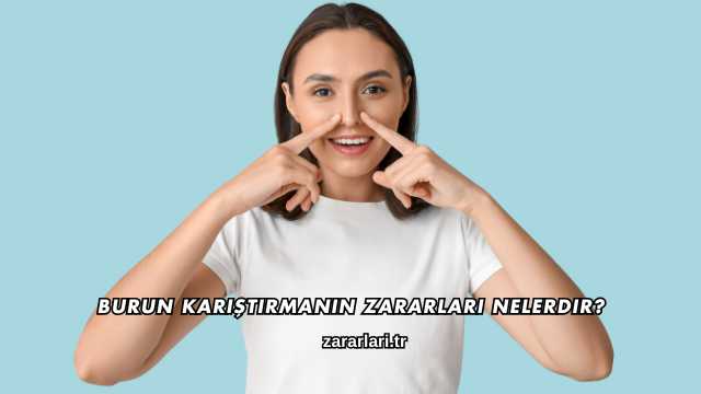 Burun Karıştırmanın Zararları Nelerdir?
