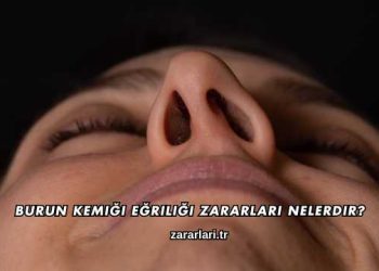 Burun Kemiği Eğriliği Zararları Nelerdir?