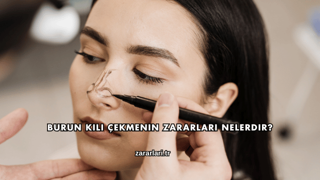 Burun Kılı Çekmenin Zararları Nelerdir?