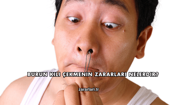 Burun Kılı Çekmenin Zararları Nelerdir?