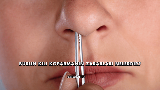 Burun Kılı Koparmanın Zararları Nelerdir?