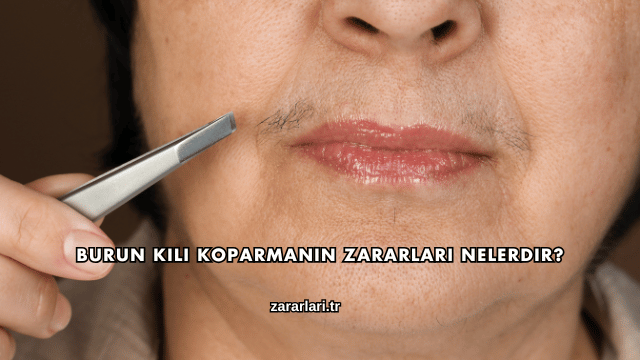 Burun Kılı Koparmanın Zararları Nelerdir?