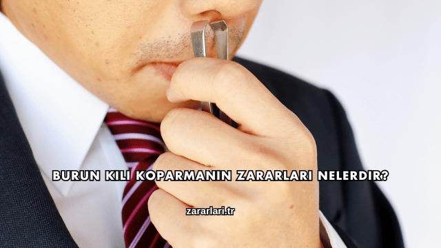 Burun Kılı Koparmanın Zararları Nelerdir?