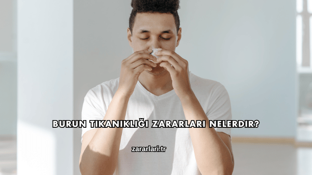 Burun Tıkanıklığı Zararları Nelerdir?