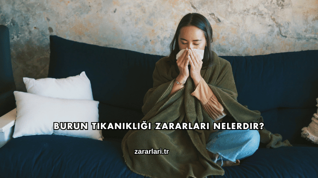 Burun Tıkanıklığı Zararları Nelerdir?