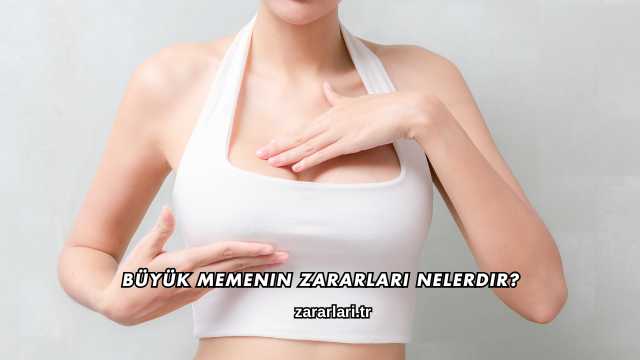 Büyük Memenin Zararları Nelerdir?