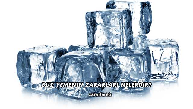 Buz Yemenin Zararları Nelerdir?