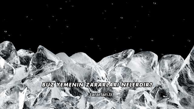 Buz Yemenin Zararları Nelerdir?