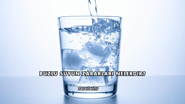 Buzlu Suyun Zararları Nelerdir?