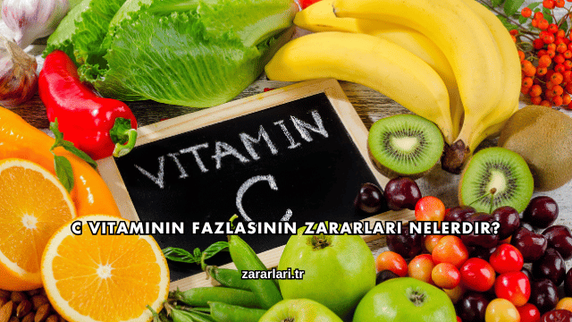 C Vitaminin Fazlasının Zararları Nelerdir?