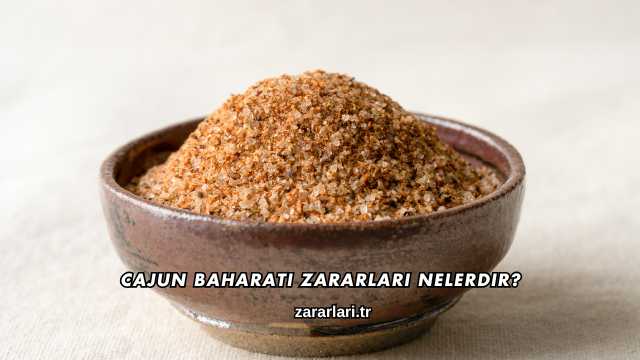 Cajun Baharatı Zararları Nelerdir?