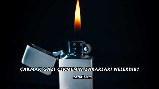 Çakmak Gazı Çekmenin Zararları Nelerdir?
