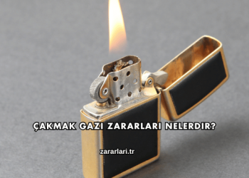 Çakmak Gazı Zararları Nelerdir?
