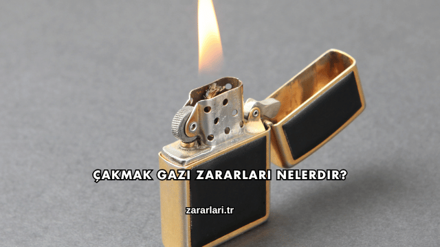 Çakmak Gazı Zararları Nelerdir?