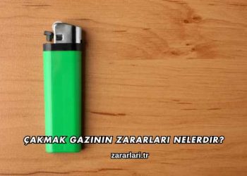 Çakmak Gazının Zararları Nelerdir?