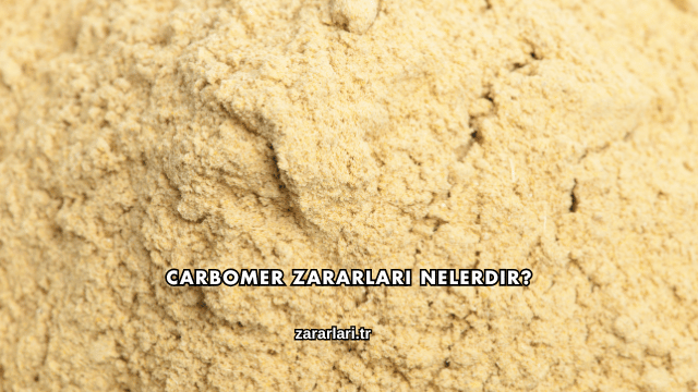 Carbomer Zararları Nelerdir?