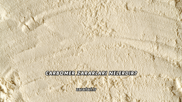 Carbomer Zararları Nelerdir?