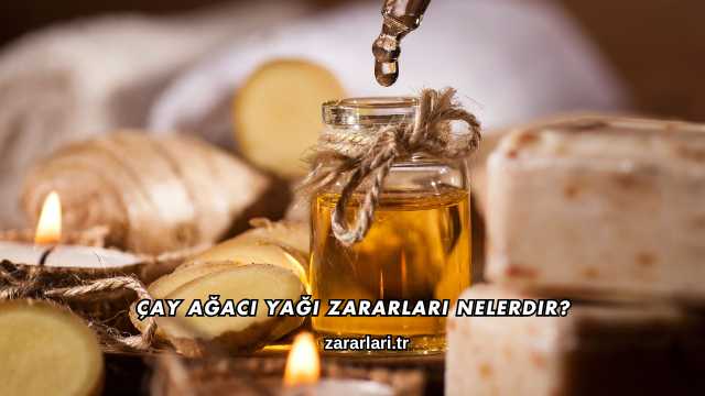 Çay Ağacı Yağı Zararları Nelerdir?