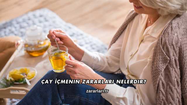 Çay İçmenin Zararları Nelerdir?
