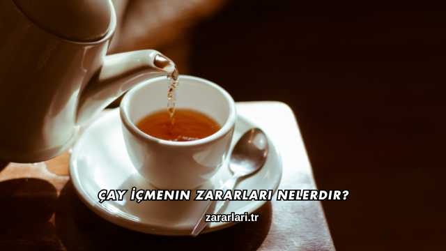 Çay İçmenin Zararları Nelerdir?