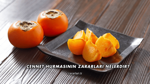 Cennet Hurmasının Zararları Nelerdir?