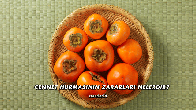 Cennet Hurmasının Zararları Nelerdir?