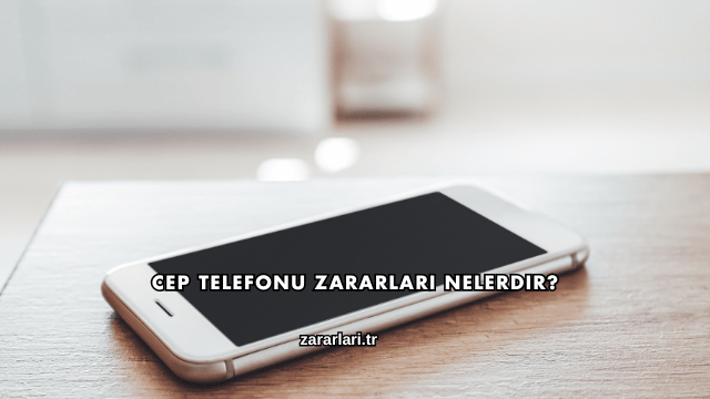 Cep Telefonu Zararları Nelerdir?
