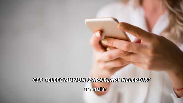 Cep Telefonunun Zararları Nelerdir?