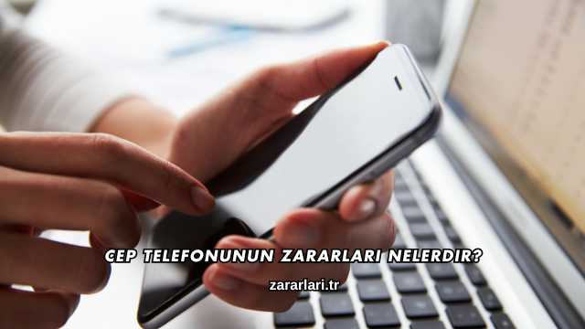 Cep Telefonunun Zararları Nelerdir?