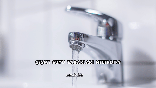 Çeşme Suyu Zararları Nelerdir?