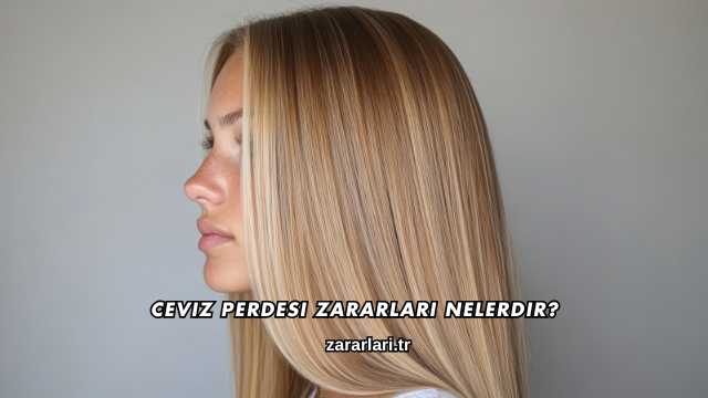 Ceviz Perdesi Zararları Nelerdir?