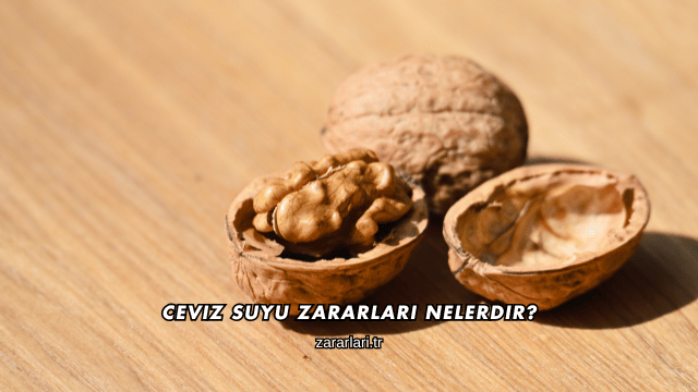 Ceviz Suyu Zararları Nelerdir?