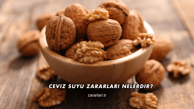 Ceviz Suyu Zararları Nelerdir?