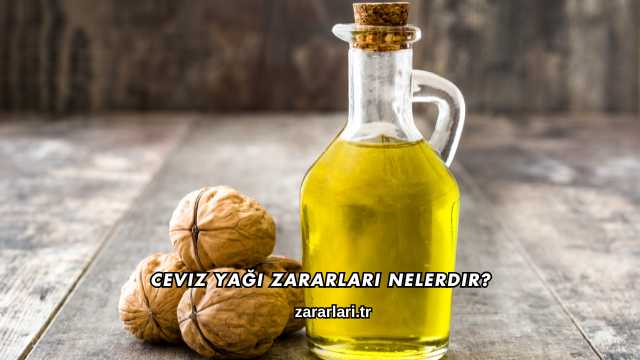 Ceviz Yağı Zararları Nelerdir?