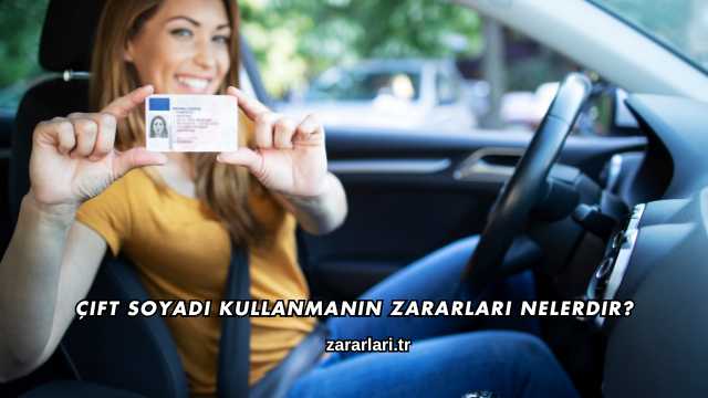 Çift Soyadı Kullanmanın Zararları nelerdir?