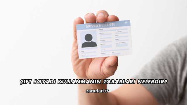 Çift Soyadı Kullanmanın Zararları nelerdir?