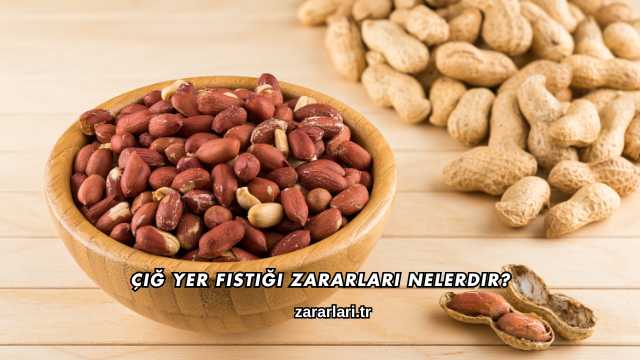 Çiğ Yer Fıstığı Zararları Nelerdir?