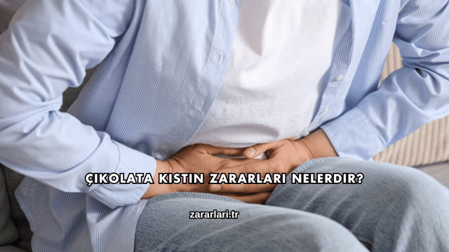 Çikolata Kistin Zararları Nelerdir?